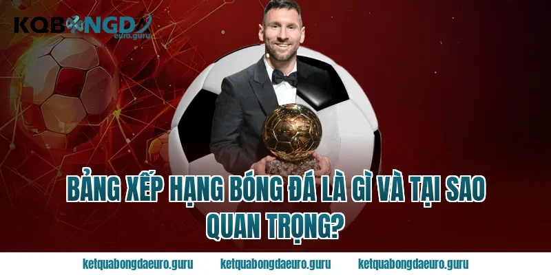 Bảng Xếp Hạng Bóng Đá Là Gì Và Tại Sao Quan Trọng?