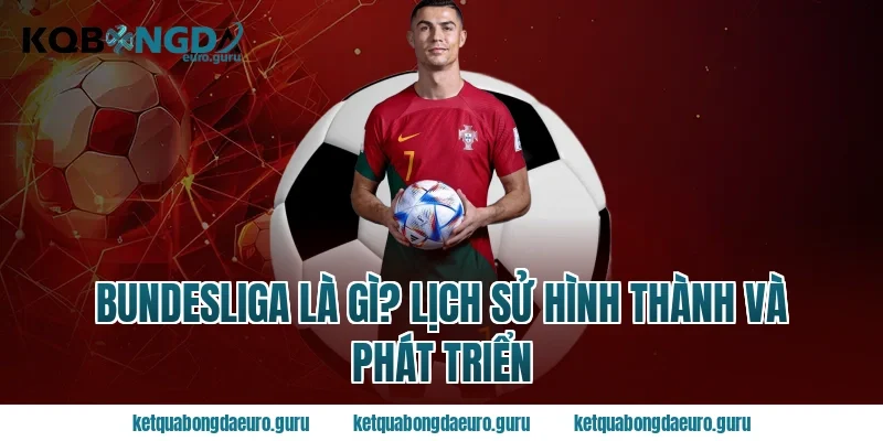 bundesliga là gì? Lịch sử hình thành và phát triển