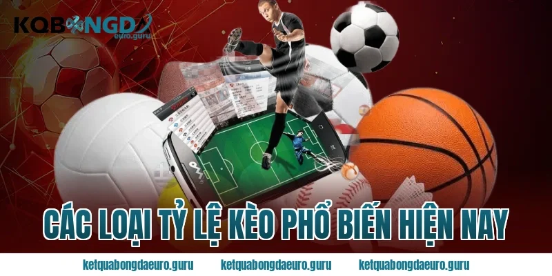 Các Loại Tỷ Lệ Kèo Phổ Biến Hiện Nay