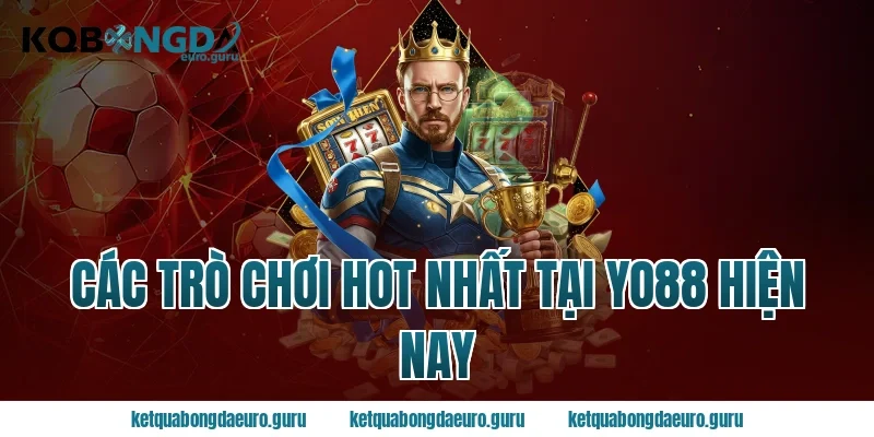 Các trò chơi hot nhất tại Yo88 hiện nay