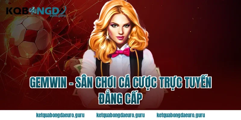 Gemwin - Sân Chơi Cá Cược Trực Tuyến Đẳng Cấp