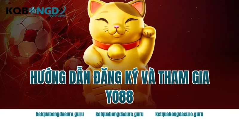Hướng dẫn đăng ký và tham gia Yo88