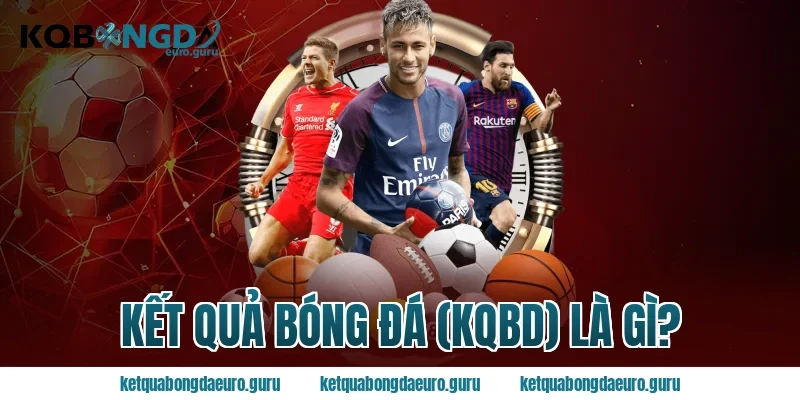 Kết Quả Bóng Đá (KQBD) Là Gì?