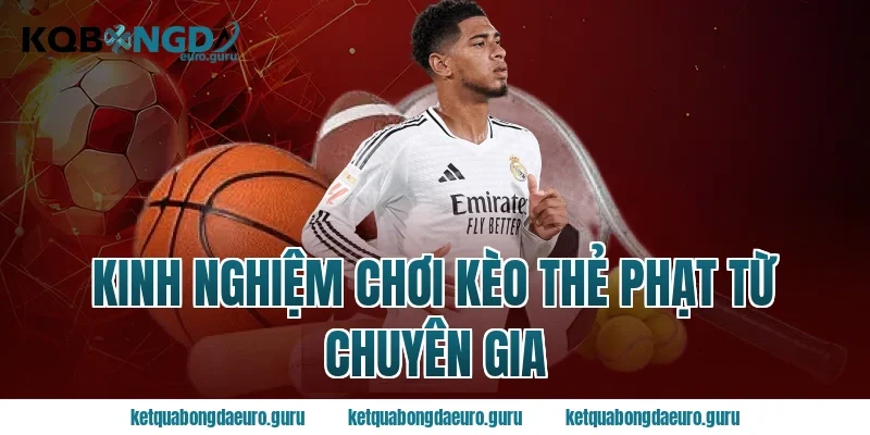 Kinh nghiệm chơi kèo thẻ phạt từ chuyên gia