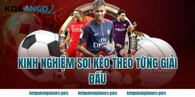 Kinh nghiệm soi kèo theo từng giải đấu