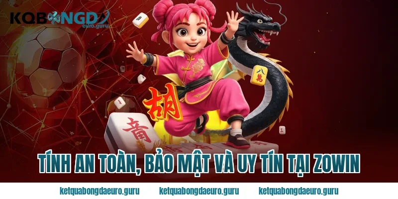 Tính an toàn, bảo mật và uy tín tại zowin